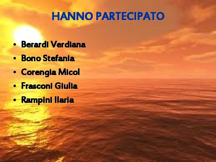 HANNO PARTECIPATO • • • Berardi Verdiana Bono Stefania Corengia Micol Frasconi Giulia Rampini