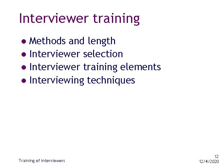 Interviewer training Methods and length l Interviewer selection l Interviewer training elements l Interviewing