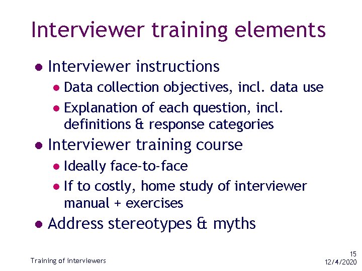 Interviewer training elements l Interviewer instructions Data collection objectives, incl. data use l Explanation