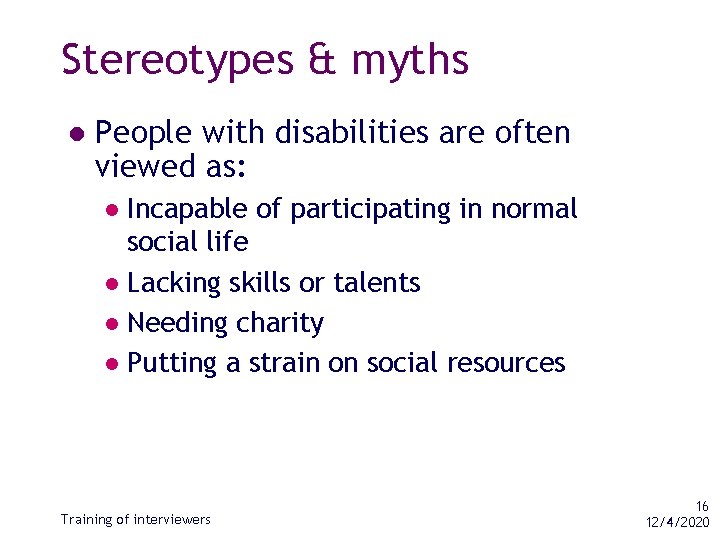 Stereotypes & myths l People with disabilities are often viewed as: Incapable of participating