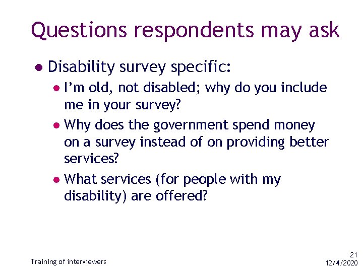 Questions respondents may ask l Disability survey specific: I’m old, not disabled; why do