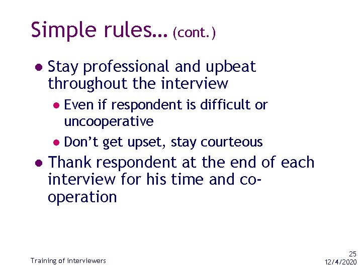Simple rules… (cont. ) l Stay professional and upbeat throughout the interview Even if
