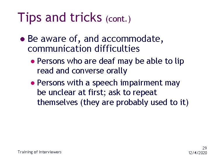 Tips and tricks l (cont. ) Be aware of, and accommodate, communication difficulties Persons
