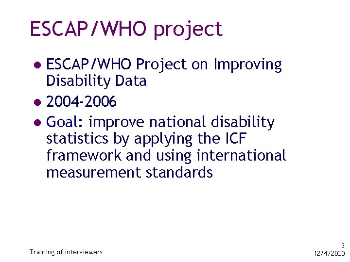 ESCAP/WHO project ESCAP/WHO Project on Improving Disability Data l 2004 -2006 l Goal: improve