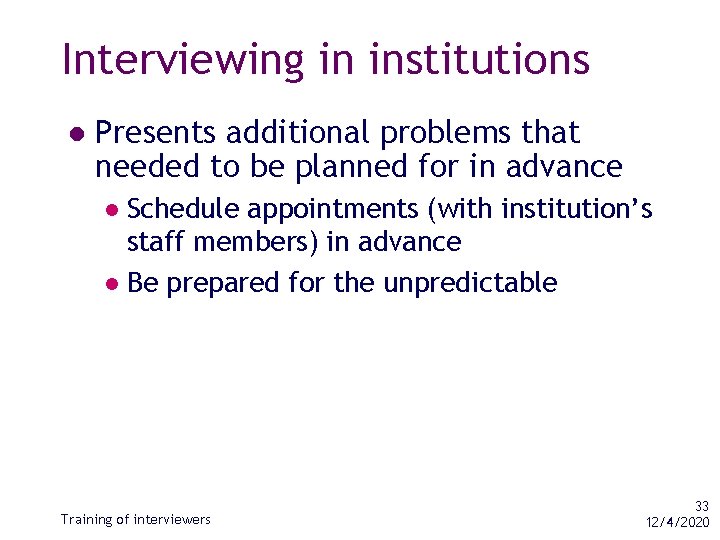 Interviewing in institutions l Presents additional problems that needed to be planned for in