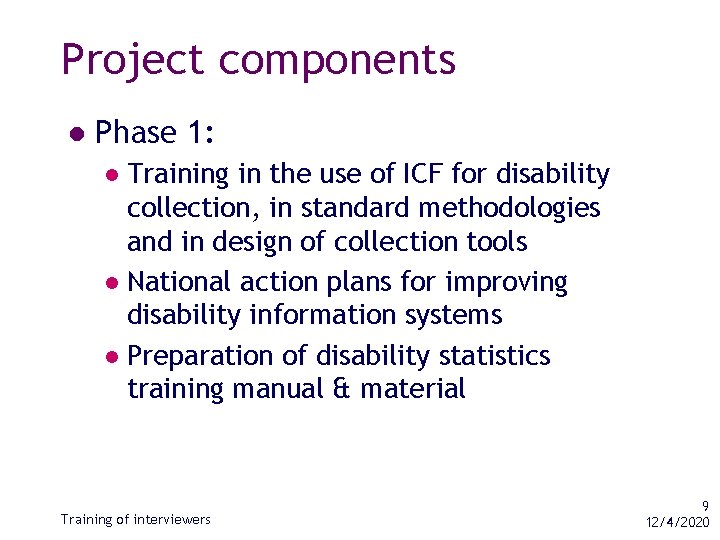 Project components l Phase 1: Training in the use of ICF for disability collection,
