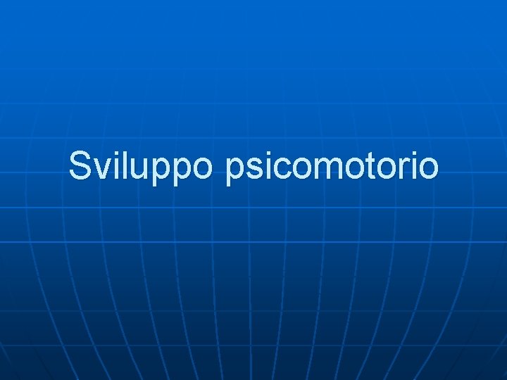 Sviluppo psicomotorio 