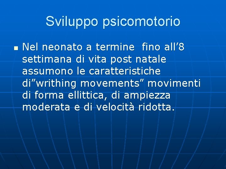 Sviluppo psicomotorio n Nel neonato a termine fino all’ 8 settimana di vita post