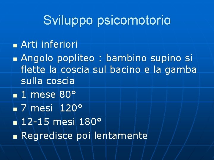 Sviluppo psicomotorio n n n Arti inferiori Angolo popliteo : bambino supino si flette