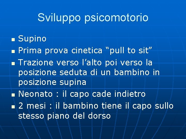 Sviluppo psicomotorio n n n Supino Prima prova cinetica “pull to sit” Trazione verso