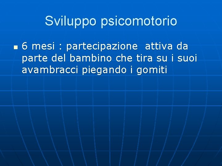 Sviluppo psicomotorio n 6 mesi : partecipazione attiva da parte del bambino che tira