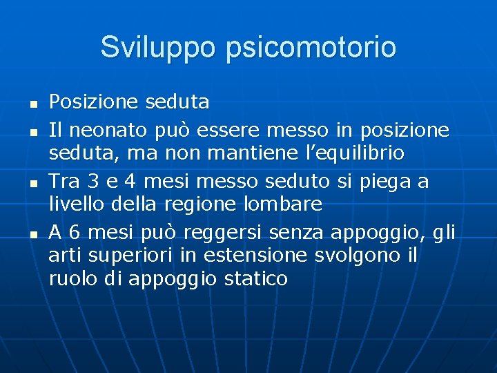 Sviluppo psicomotorio n n Posizione seduta Il neonato può essere messo in posizione seduta,