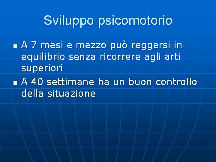 Sviluppo psicomotorio n n A 7 mesi e mezzo può reggersi in equilibrio senza