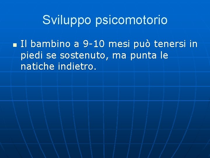 Sviluppo psicomotorio n Il bambino a 9 -10 mesi può tenersi in piedi se