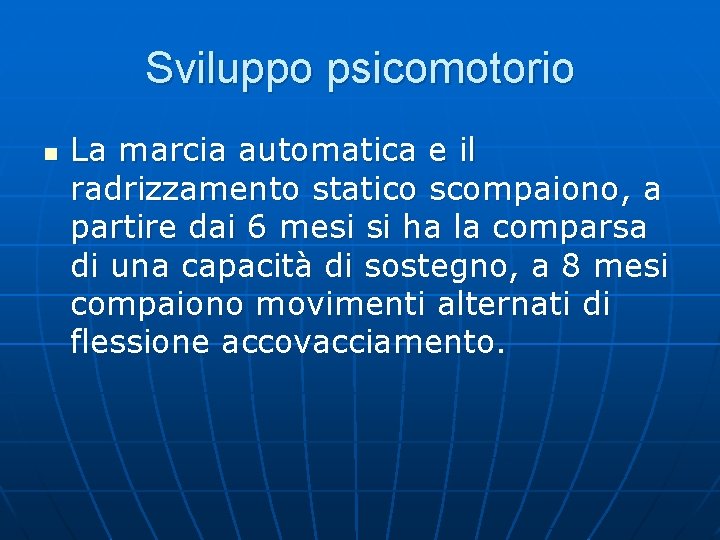 Sviluppo psicomotorio n La marcia automatica e il radrizzamento statico scompaiono, a partire dai