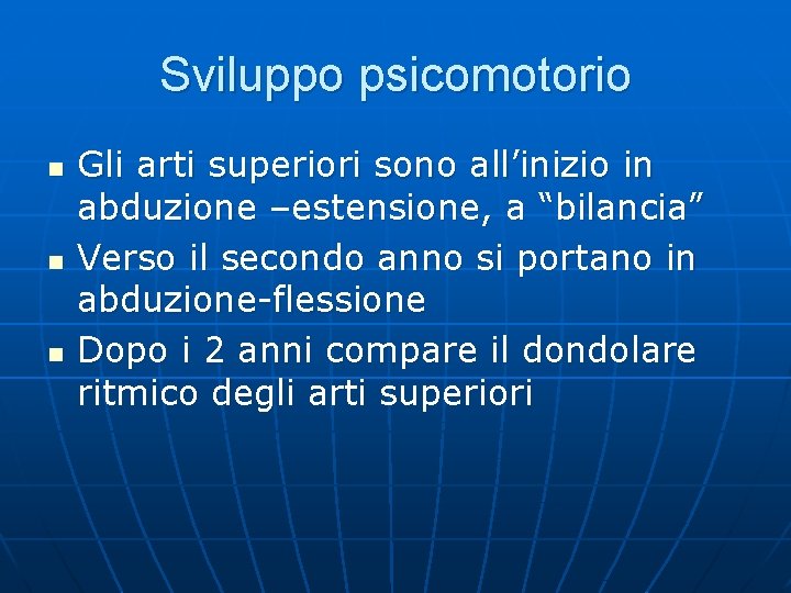 Sviluppo psicomotorio n n n Gli arti superiori sono all’inizio in abduzione –estensione, a