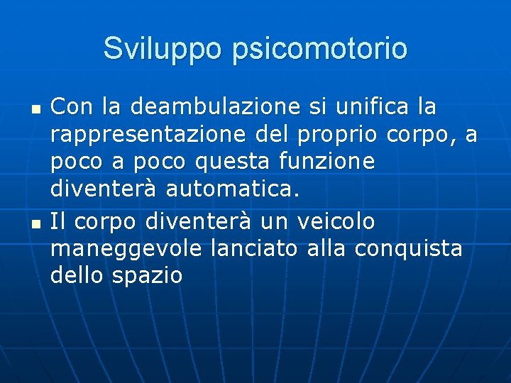 Sviluppo psicomotorio n n Con la deambulazione si unifica la rappresentazione del proprio corpo,