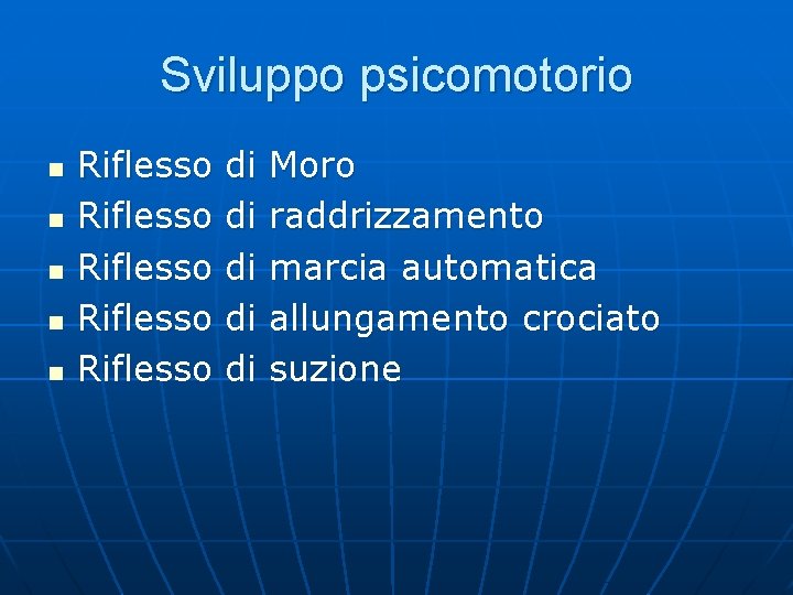 Sviluppo psicomotorio n n n Riflesso Riflesso di di di Moro raddrizzamento marcia automatica