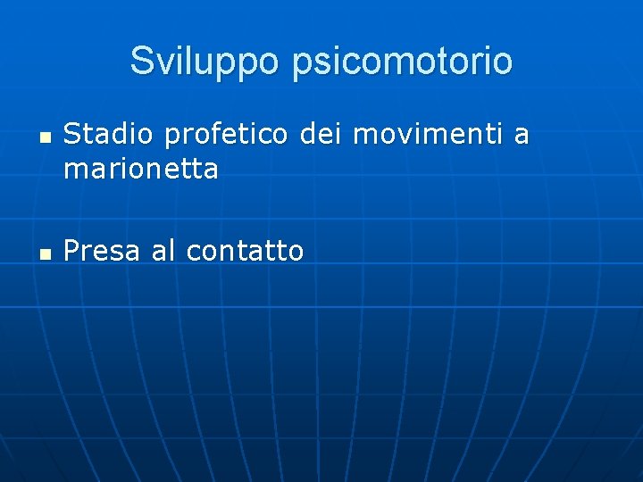 Sviluppo psicomotorio n n Stadio profetico dei movimenti a marionetta Presa al contatto 