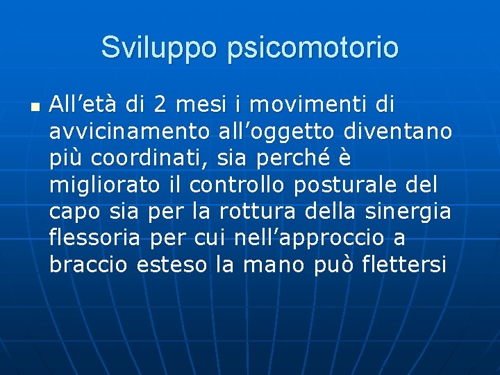 Sviluppo psicomotorio n All’età di 2 mesi i movimenti di avvicinamento all’oggetto diventano più