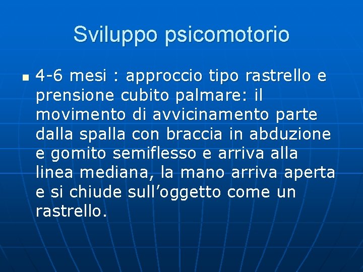 Sviluppo psicomotorio n 4 -6 mesi : approccio tipo rastrello e prensione cubito palmare: