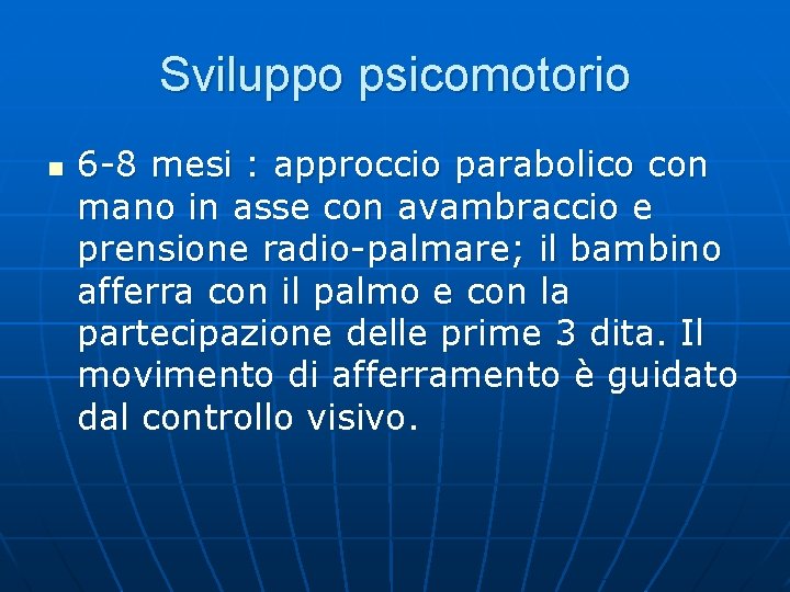 Sviluppo psicomotorio n 6 -8 mesi : approccio parabolico con mano in asse con