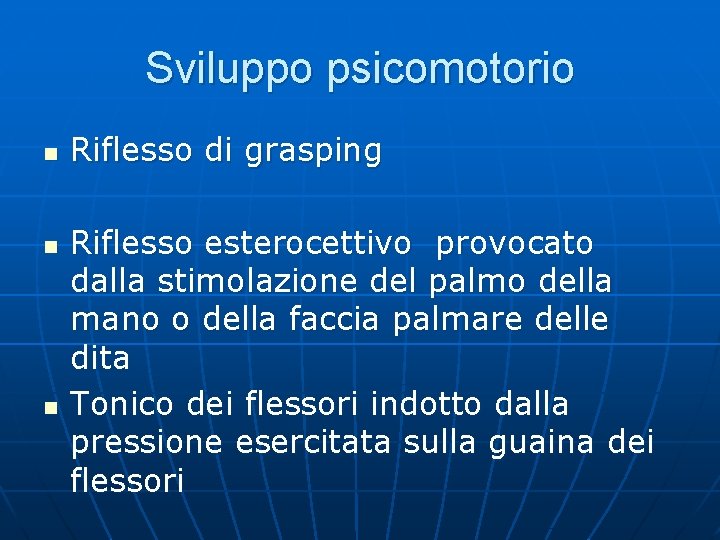 Sviluppo psicomotorio n n n Riflesso di grasping Riflesso esterocettivo provocato dalla stimolazione del