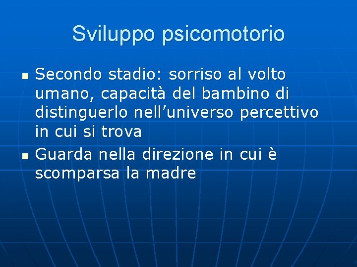 Sviluppo psicomotorio n n Secondo stadio: sorriso al volto umano, capacità del bambino di