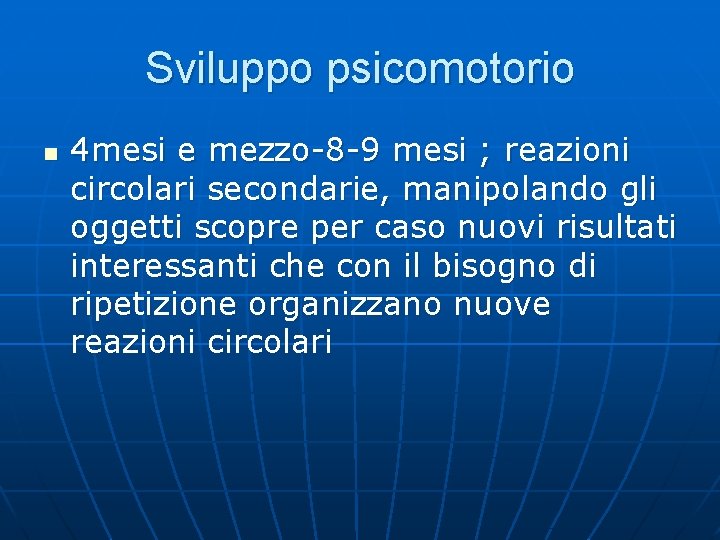 Sviluppo psicomotorio n 4 mesi e mezzo-8 -9 mesi ; reazioni circolari secondarie, manipolando