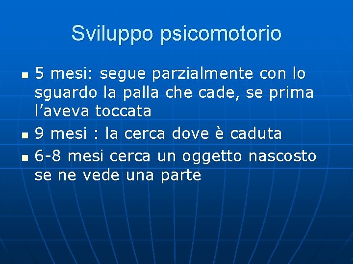 Sviluppo psicomotorio n n n 5 mesi: segue parzialmente con lo sguardo la palla