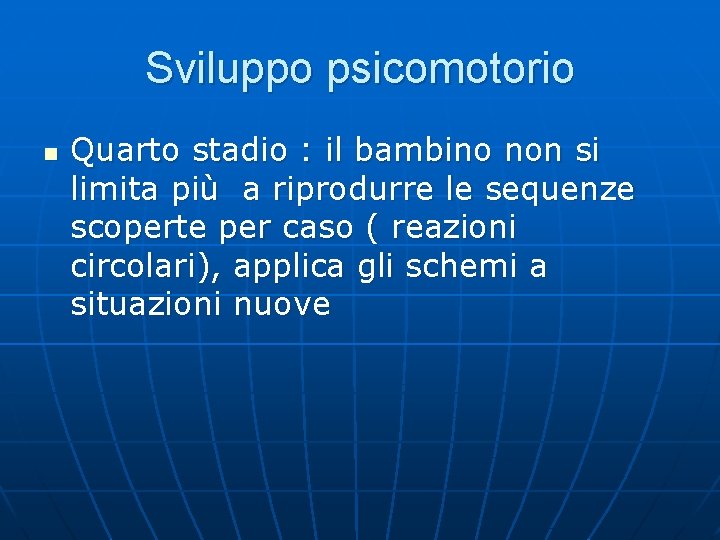 Sviluppo psicomotorio n Quarto stadio : il bambino non si limita più a riprodurre