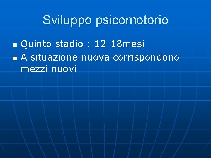 Sviluppo psicomotorio n n Quinto stadio : 12 -18 mesi A situazione nuova corrispondono