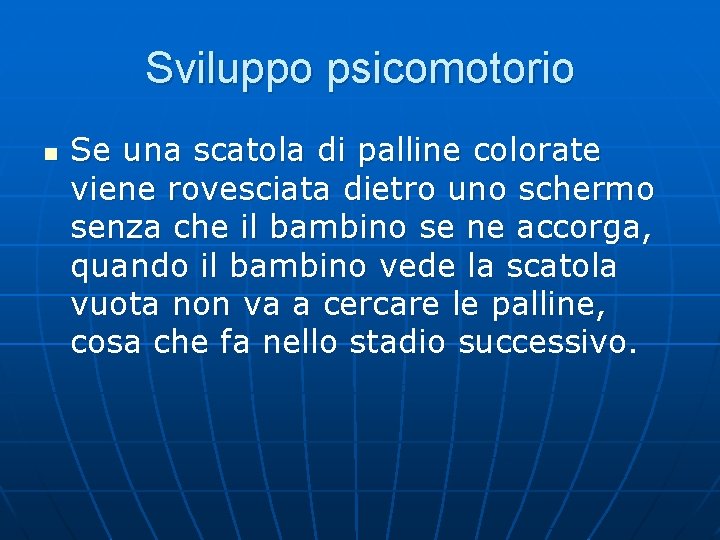 Sviluppo psicomotorio n Se una scatola di palline colorate viene rovesciata dietro uno schermo