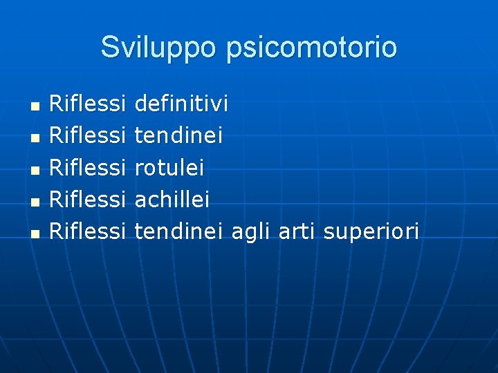 Sviluppo psicomotorio n n n Riflessi Riflessi definitivi tendinei rotulei achillei tendinei agli arti