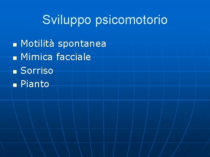 Sviluppo psicomotorio n n Motilità spontanea Mimica facciale Sorriso Pianto 