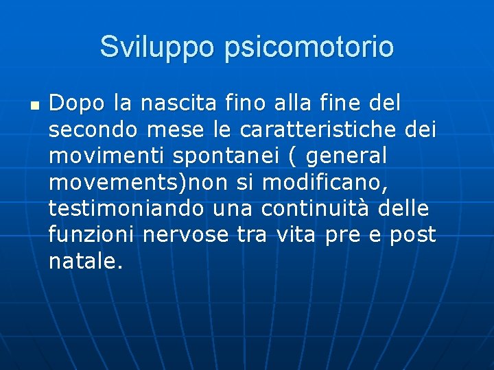 Sviluppo psicomotorio n Dopo la nascita fino alla fine del secondo mese le caratteristiche