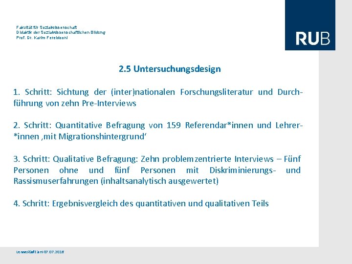 Fakultät für Sozialwissenschaft Didaktik der Sozialwissenschaftlichen Bildung Prof. Dr. Karim Fereidooni 2. 5 Untersuchungsdesign