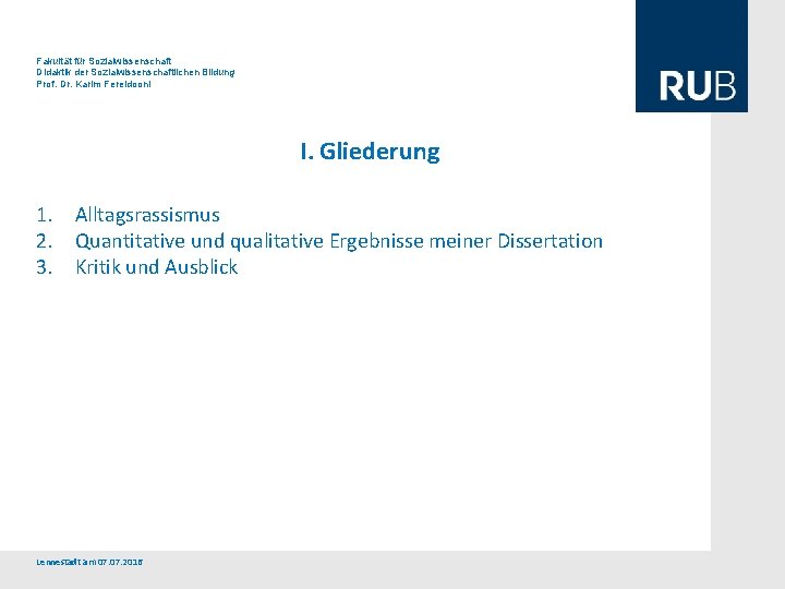 Fakultät für Sozialwissenschaft Didaktik der Sozialwissenschaftlichen Bildung Prof. Dr. Karim Fereidooni I. Gliederung 1.