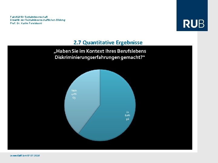 Fakultät für Sozialwissenschaft Didaktik der Sozialwissenschaftlichen Bildung Prof. Dr. Karim Fereidooni 2. 7 Quantitative