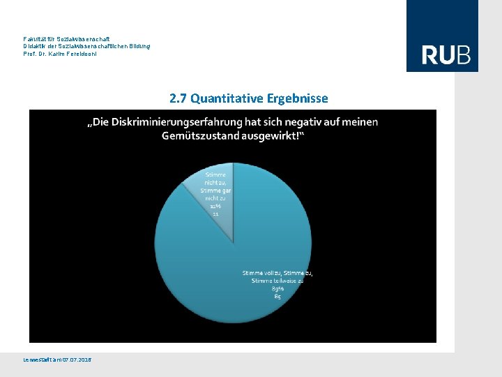 Fakultät für Sozialwissenschaft Didaktik der Sozialwissenschaftlichen Bildung Prof. Dr. Karim Fereidooni 2. 7 Quantitative