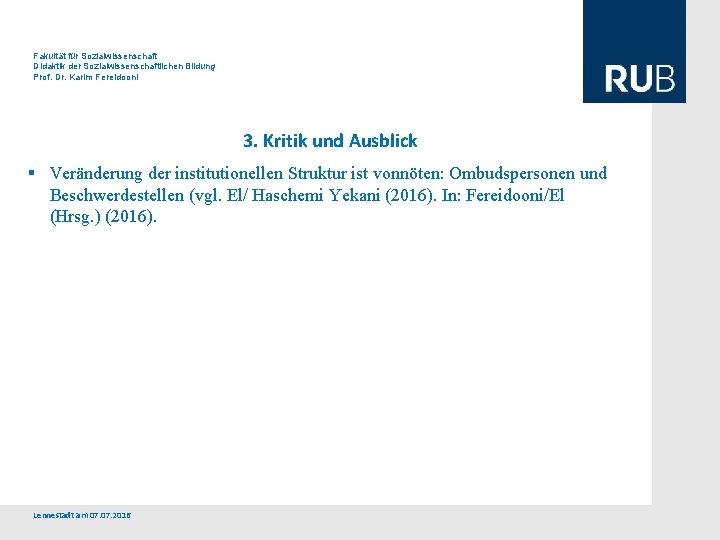 Fakultät für Sozialwissenschaft Didaktik der Sozialwissenschaftlichen Bildung Prof. Dr. Karim Fereidooni 3. Kritik und