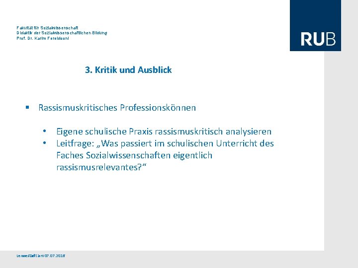 Fakultät für Sozialwissenschaft Didaktik der Sozialwissenschaftlichen Bildung Prof. Dr. Karim Fereidooni 3. Kritik und