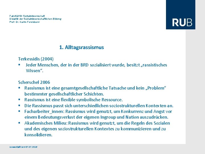 Fakultät für Sozialwissenschaft Didaktik der Sozialwissenschaftlichen Bildung Prof. Dr. Karim Fereidooni 1. Alltagsrassismus Terkessidis