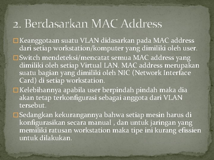 2. Berdasarkan MAC Address � Keanggotaan suatu VLAN didasarkan pada MAC address dari setiap