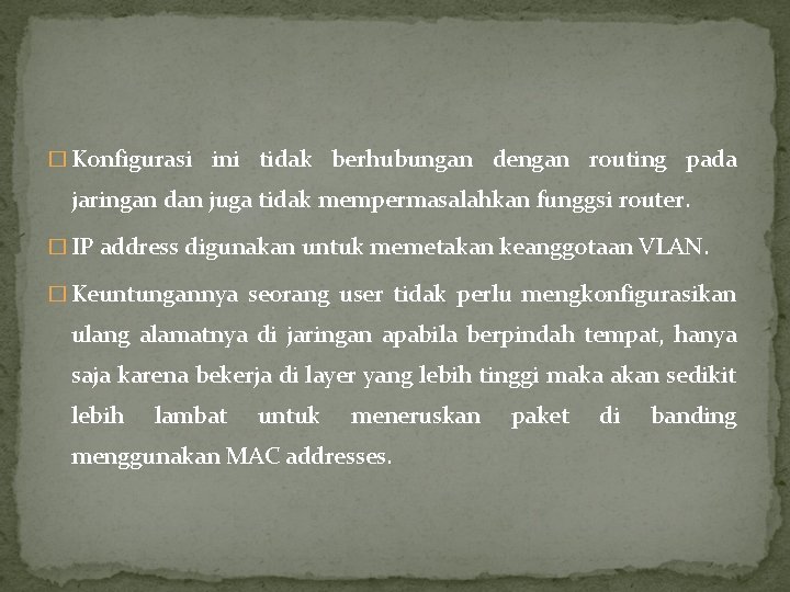 � Konfigurasi ini tidak berhubungan dengan routing pada jaringan dan juga tidak mempermasalahkan funggsi