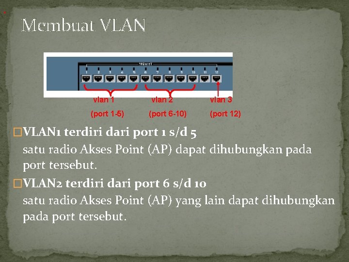 . Membuat VLAN vlan 1 vlan 2 vlan 3 (port 1 -5) (port 6