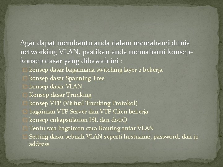 Agar dapat membantu anda dalam memahami dunia networking VLAN, pastikan anda memahami konsep dasar