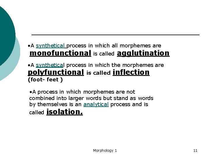  • A synthetical process in which all morphemes are monofunctional is called agglutination