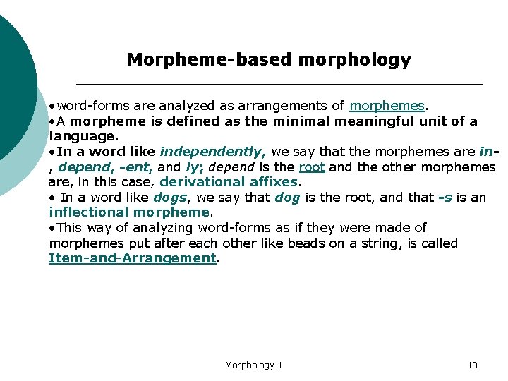 Morpheme-based morphology • word-forms are analyzed as arrangements of morphemes. • A morpheme is