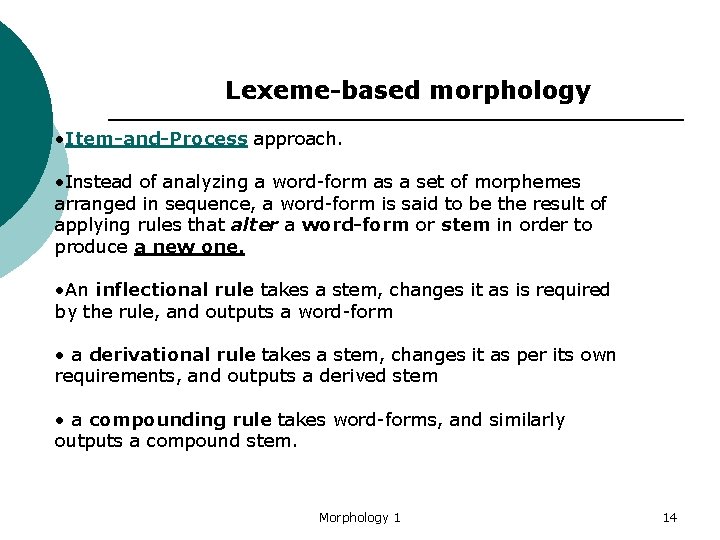 Lexeme-based morphology • Item-and-Process approach. • Instead of analyzing a word-form as a set